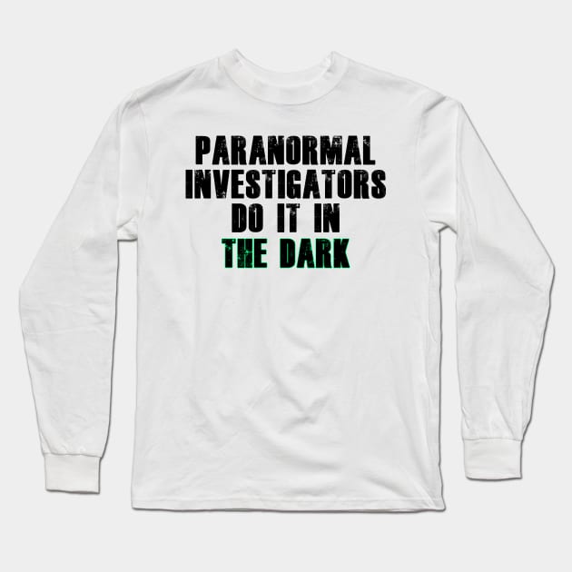 Paranormal Investigators Humor (Black) Long Sleeve T-Shirt by BlakCircleGirl